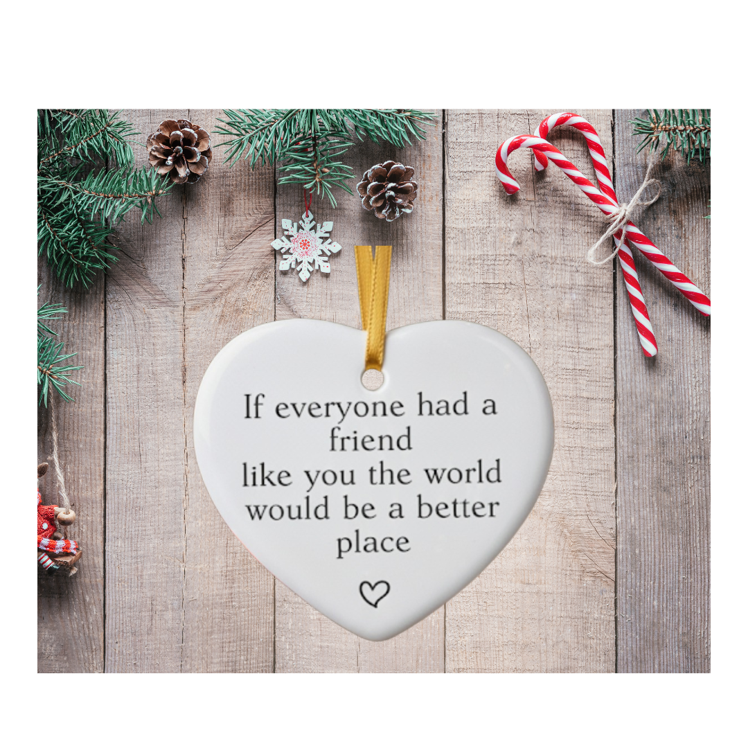 Heart Friendship Ornament | If Everyone Had a Friend Like You Quote | Ceramic Heart Gift for Best Friend, Christmas Keepsake